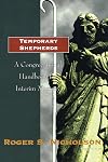 Temporary Shepherds: A Congregational Handbook for Interim Ministry