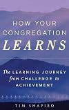 How Your Congregation Learns: The Learning Journey from Challenge to Achievement