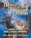 Magical Use of Thought Forms: A Proven System of Mental & Spiritual Empowerment