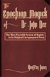 The Enochian Magick of Dr. John Dee: The Most Powerful System of Magick in its Original, Unexpurgated Form