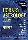 Horary Astrology: Plain & Simple: Fast & Accurate Answers to Real World Questions