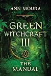 Green Witchcraft III: The Manual