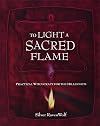 To Light A Sacred Flame: Practical Witchcraft for the Millenium - Silver RavenWolf