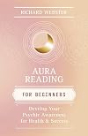 Aura Reading for Beginners: Develop Your Psychic Awareness for Health & Success (For Beginners (Llewellyn's))