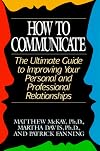 How to Communicate: The Ultimate Guide to Improving Your Personal and Professional Relationships