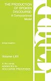 The Production of Spoken Discourse: A Computational Model (Advances in Discourse Processes, V. 62)