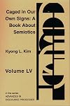 Caged in Our Own Signs: A Book about Semiotics (Advances in Discourse Processes)