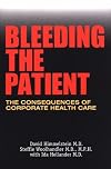 Bleeding the Patient: The Consequences of Corporate Health Care