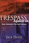 Trespass Against Us: Dow Chemical & The Toxic Century