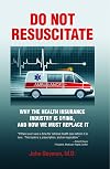 Do Not Resuscitate: Why the Health Insurance Industry is Dying, and How We Must Replace It