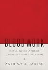 Blood Work: How the Blood of Christ Accomplishes Our Salvation