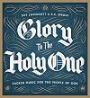 Glory to the Holy One: Sacred Music for the People of God