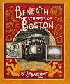 Beneath the Streets of Boston: Building America's First Subway