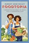 Foodtopia: Communities in Pursuit of Peace, Love, & Homegrown Food