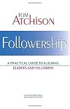Followership: A Practical Guide to Aligning Leaders and Followers