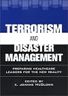 Terrorism and Disaster Management: Preparing Healthcare Leaders for the New Reality