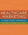Healthcare Marketing: A Case Study Approach (Gateway to Healthcare Management)