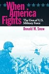 When America Fights: The Uses of U.S. Military Force