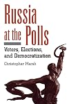 Russia At the Polls: Voters, Elections, and Democratization