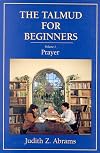 The Talmud for Beginners, Volume 1: Prayer