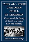 And All Your Children Shall Be Learned: Women and the Study of Torah in Jewish Law and History