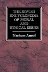 The Jewish Encyclopedia of Moral and Ethical Issues