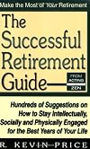 The Successful Retirement Guide: Hundreds of Suggestions on How to Stay Intellectually, Socially and Physically Engaged for the Best Years of Your Life