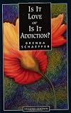 Is It Love or Is It Addiction? - Second Edition