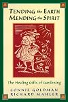 Tending the Earth Mending the Spirit: The Healing Gifts of Gardening