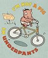 I'm Not a Pig in Underpants