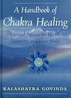 A Handbook of Chakra Healing: Spiritual Practice for Health, Harmony and Inner Peace
