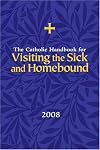 Catholic Handbook for Visiting the Sick and Homebound 2008
