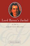 Lord Byron's Jackal: A Life of Edward John Trelawny