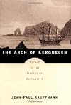 The Arch of Kerguelen: Voyage to the Islands of Desolation