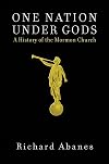 One Nation under Gods: A History of the Mormon Church