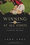 Winning at All Costs: A Scandalous History of Italian Soccer