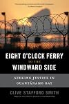 Eight o'clock ferry to the windward side : seeking justice in Guantánamo Bay