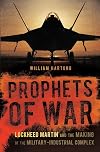 Prophets of War: Lockheed Martin and the Making of the Military-Industrial Complex
