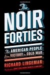 The Noir Forties: The American People From Victory to Cold War