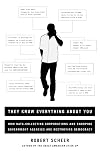 They Know Everything About You: How Data-Collecting Corporations and Snooping Government Agencies Are Destroying Democracy