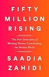 Fifty Million Rising: The New Generation of Working Women Transforming the Muslim World