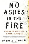 No Ashes in the Fire: Coming of Age Black and Free in America
