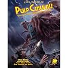 Pulp Cthulhu: Two-Fisted Action and Adventure Against the Mythos