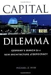 Capital Dilemma: Germany's Search for a New Architecture of Democracy