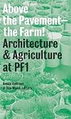 Above the Pavement - the Farm! : Architecture & Agriculture at Public Farm 1 (Inventory Books)
