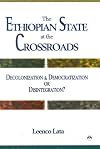 The Ethiopian State at the Crossroads: Decolonization and Democratization or Disintegration?