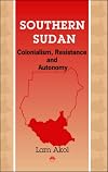 Southern Sudan: Colonialism, Resistance, and Autonomy