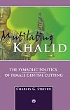 Mutilating Khalid : the symbolic politics of female genital cutting