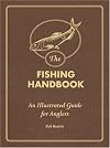The Fishing Handbook: An Illustrated Guide for Anglers