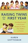 Raising Twins After the First Year: Everything You Need to Know About Bringing Up Twins - from Toddlers to Preteens